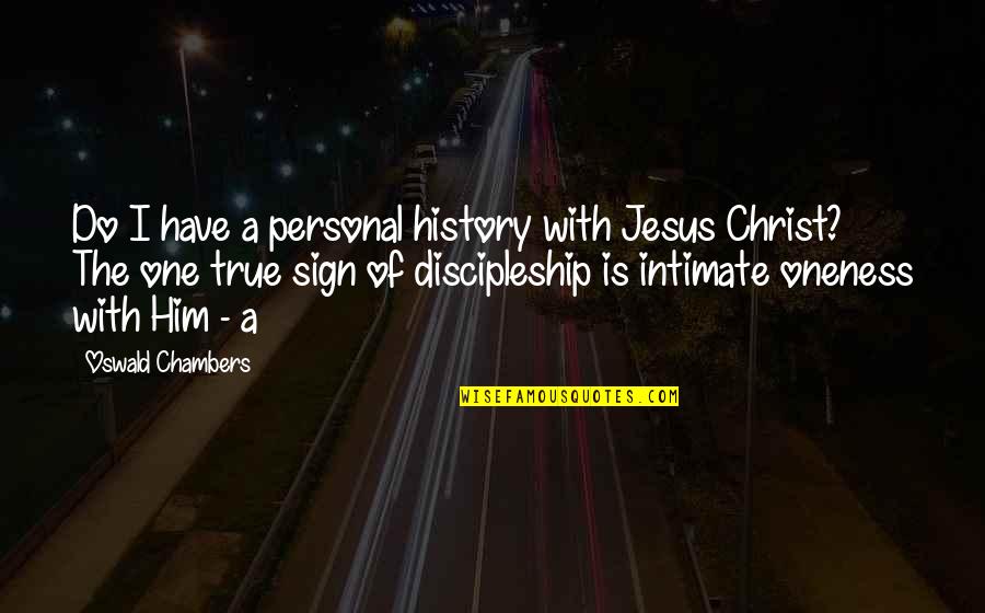 Braille Books Quotes By Oswald Chambers: Do I have a personal history with Jesus