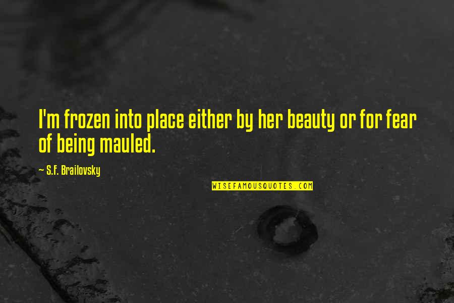 Brailovsky Quotes By S.F. Brailovsky: I'm frozen into place either by her beauty