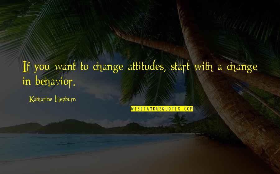 Brain Anatomy Quotes By Katharine Hepburn: If you want to change attitudes, start with