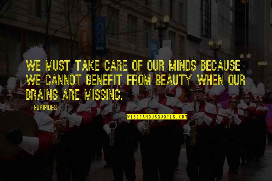 Brain And Beauty Quotes By Euripides: We must take care of our minds because