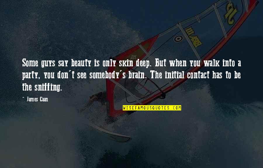 Brain And Beauty Quotes By James Caan: Some guys say beauty is only skin deep. Brain And Beauty Quotes By James Caan: Some guys say beauty is only skin deep.