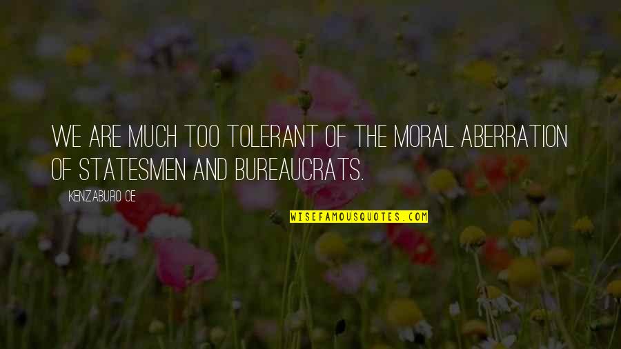 Brain And Beauty Quotes By Kenzaburo Oe: We are much too tolerant of the moral Brain And Beauty Quotes By Kenzaburo Oe: We are much too tolerant of the moral