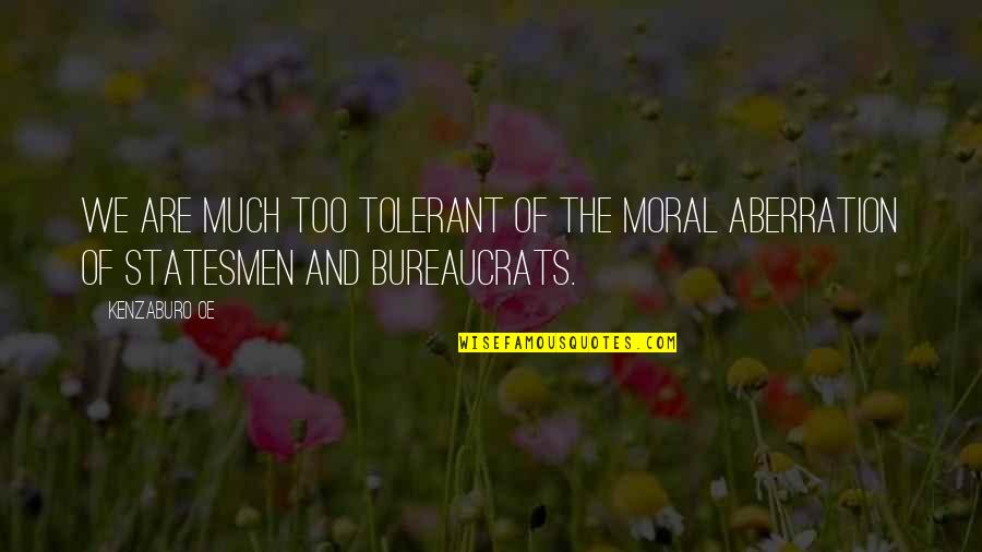 Brain And Beauty Quotes By Kenzaburo Oe: We are much too tolerant of the moral