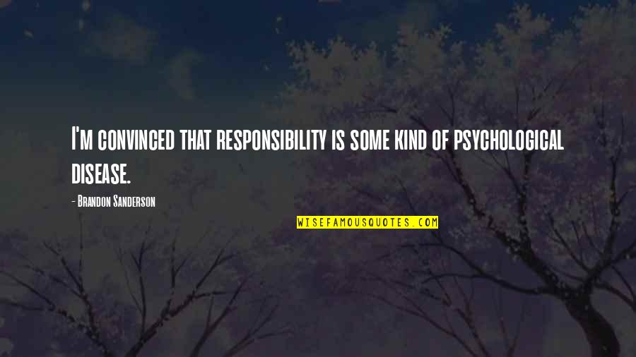 Brain And Humor Quotes By Brandon Sanderson: I'm convinced that responsibility is some kind of