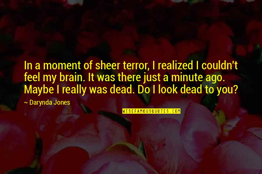 Brain And Humor Quotes By Darynda Jones: In a moment of sheer terror, I realized