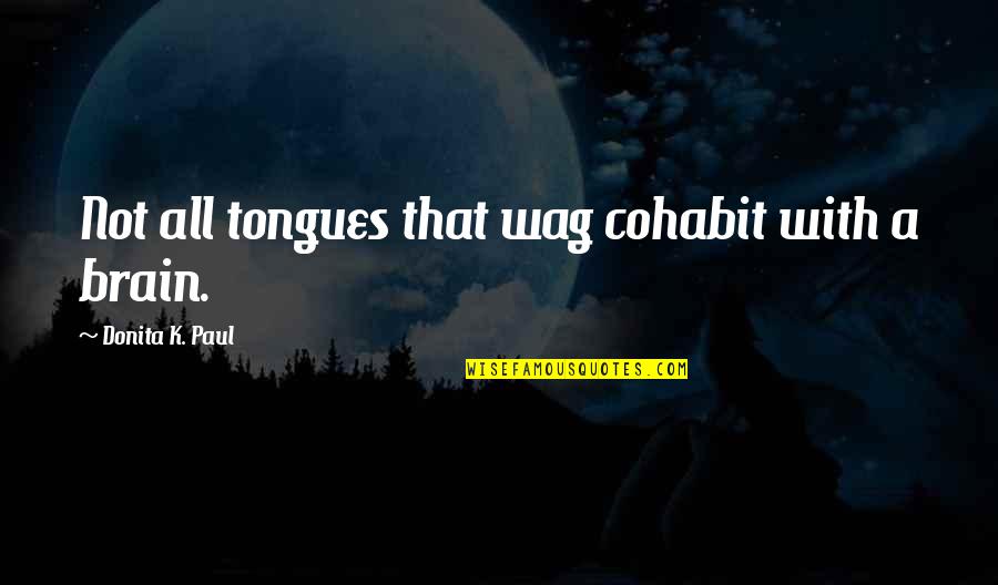 Brain And Humor Quotes By Donita K. Paul: Not all tongues that wag cohabit with a