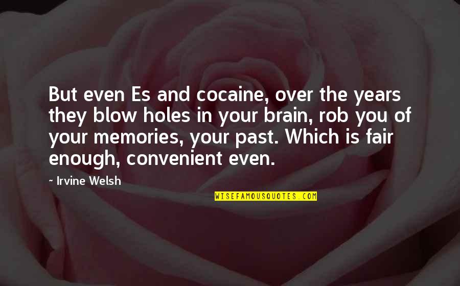 Brain And Humor Quotes By Irvine Welsh: But even Es and cocaine, over the years