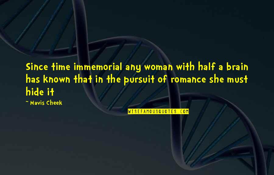 Brain And Humor Quotes By Mavis Cheek: Since time immemorial any woman with half a
