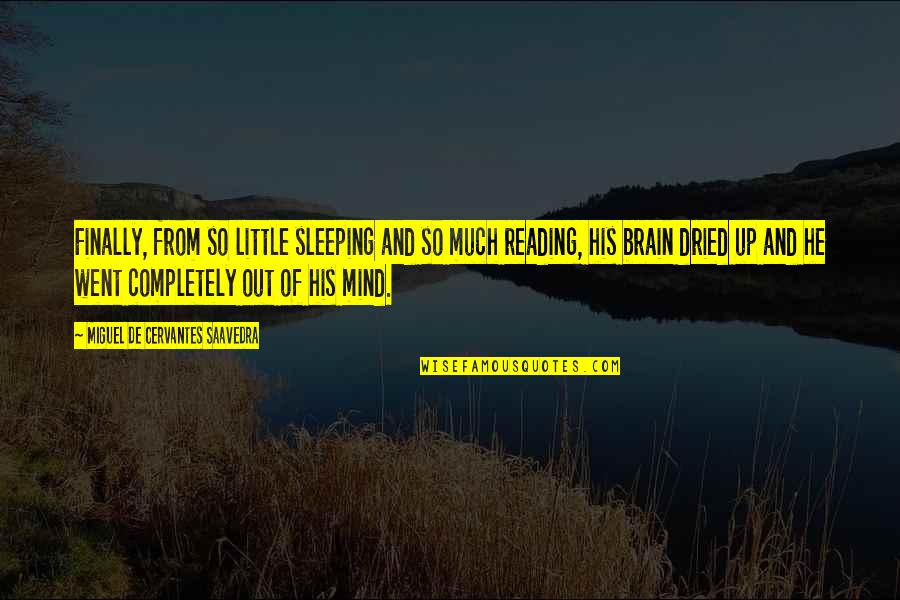 Brain And Humor Quotes By Miguel De Cervantes Saavedra: Finally, from so little sleeping and so much