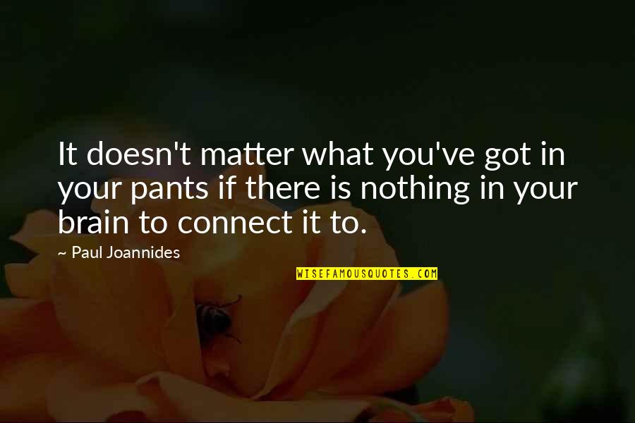 Brain And Humor Quotes By Paul Joannides: It doesn't matter what you've got in your
