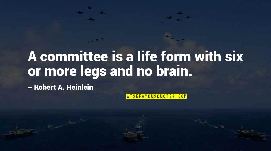 Brain And Humor Quotes By Robert A. Heinlein: A committee is a life form with six