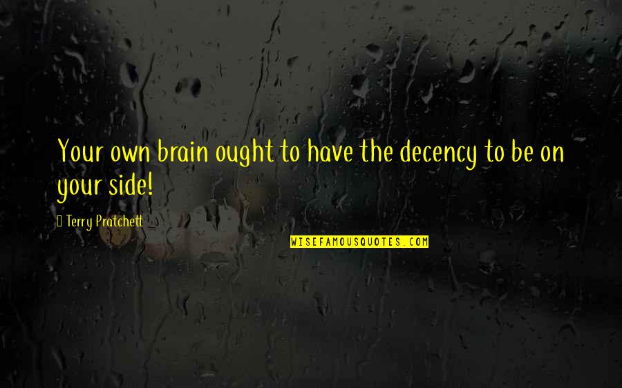 Brain And Humor Quotes By Terry Pratchett: Your own brain ought to have the decency