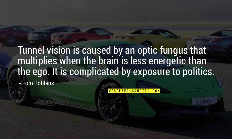Brain And Humor Quotes By Tom Robbins: Tunnel vision is caused by an optic fungus
