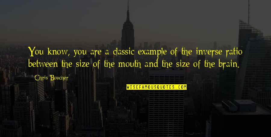Brain And Mouth Quotes By Chris Boucher: You know, you are a classic example of