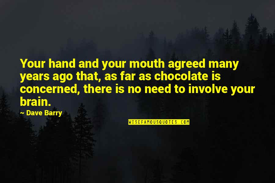 Brain And Mouth Quotes By Dave Barry: Your hand and your mouth agreed many years