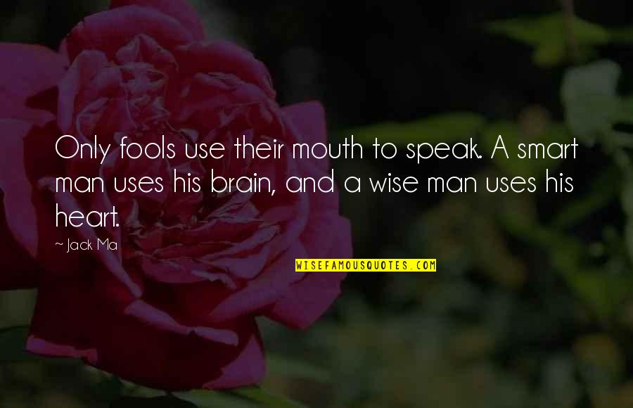 Brain And Mouth Quotes By Jack Ma: Only fools use their mouth to speak. A