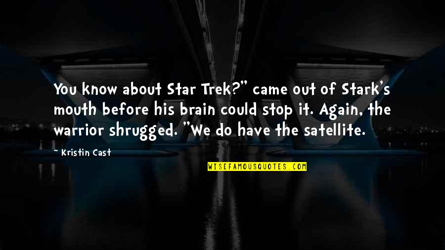 Brain And Mouth Quotes By Kristin Cast: You know about Star Trek?" came out of