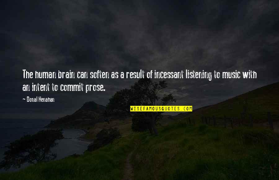 Brain And Music Quotes By Donal Henahan: The human brain can soften as a result