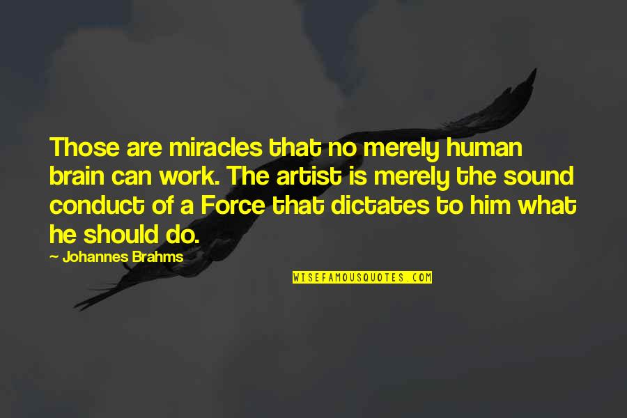 Brain And Music Quotes By Johannes Brahms: Those are miracles that no merely human brain
