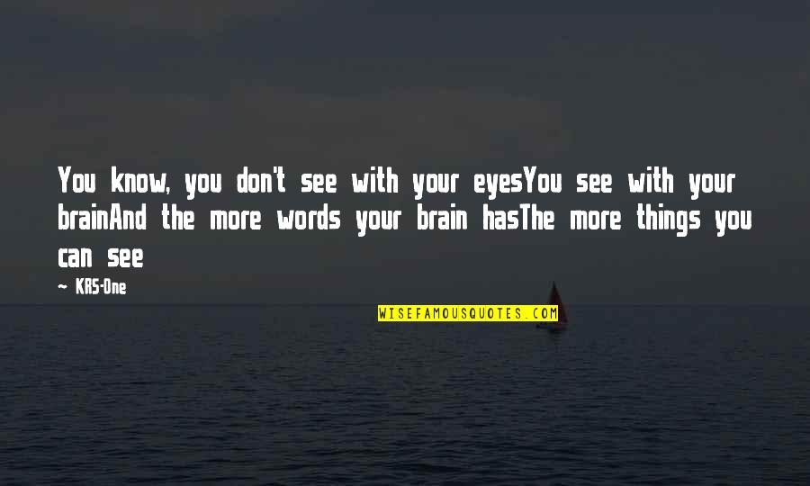 Brain And Music Quotes By KRS-One: You know, you don't see with your eyesYou