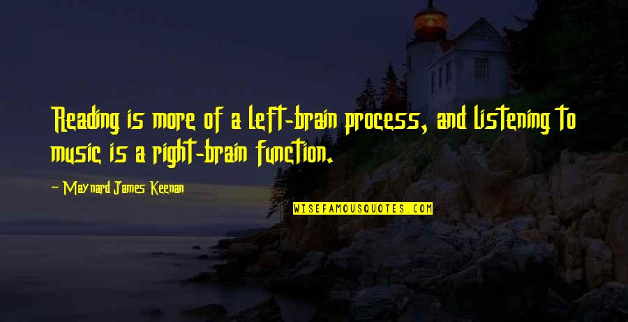 Brain And Music Quotes By Maynard James Keenan: Reading is more of a left-brain process, and