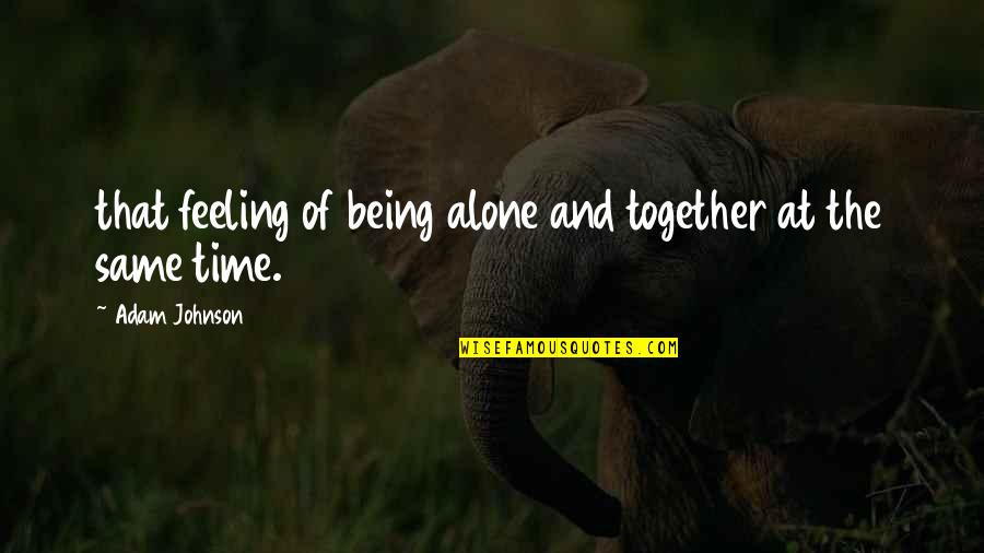 Brain And Pinky Quotes By Adam Johnson: that feeling of being alone and together at