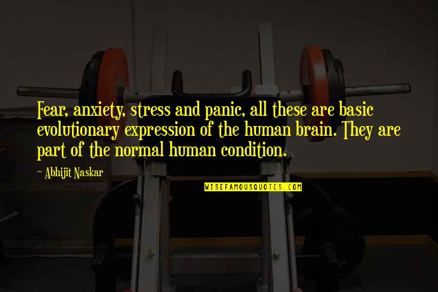Brain And Psychology Quotes By Abhijit Naskar: Fear, anxiety, stress and panic, all these are