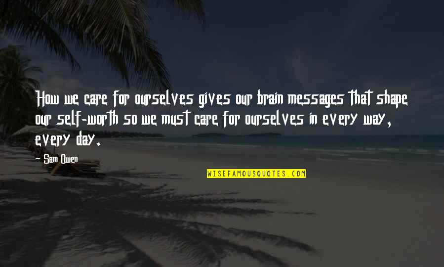 Brain And Psychology Quotes By Sam Owen: How we care for ourselves gives our brain