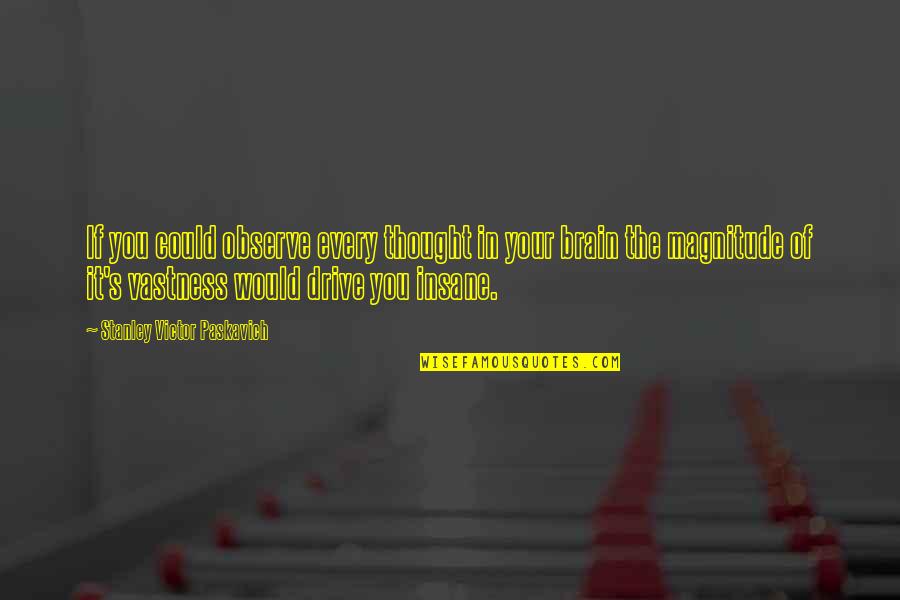 Brain And Psychology Quotes By Stanley Victor Paskavich: If you could observe every thought in your