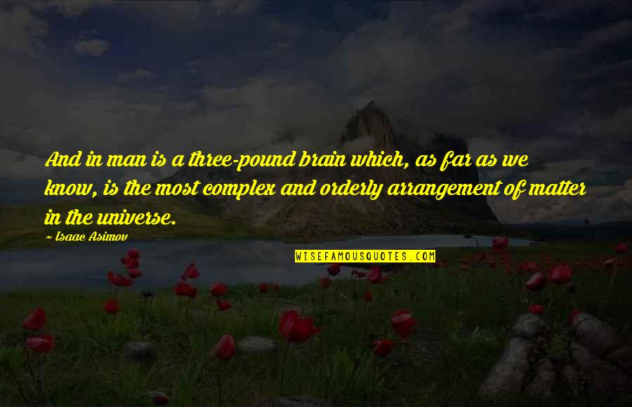 Brain And Universe Quotes By Isaac Asimov: And in man is a three-pound brain which,