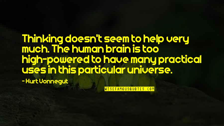Brain And Universe Quotes By Kurt Vonnegut: Thinking doesn't seem to help very much. The