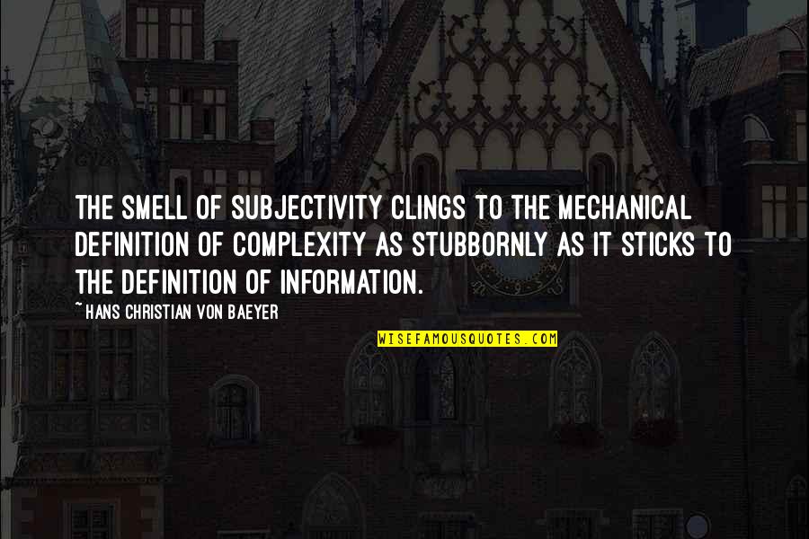 Brain Aneurysm Quotes By Hans Christian Von Baeyer: The smell of subjectivity clings to the mechanical