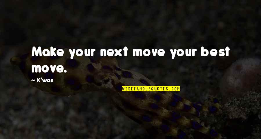 Brain Aneurysm Survivor Quotes By K'wan: Make your next move your best move.
