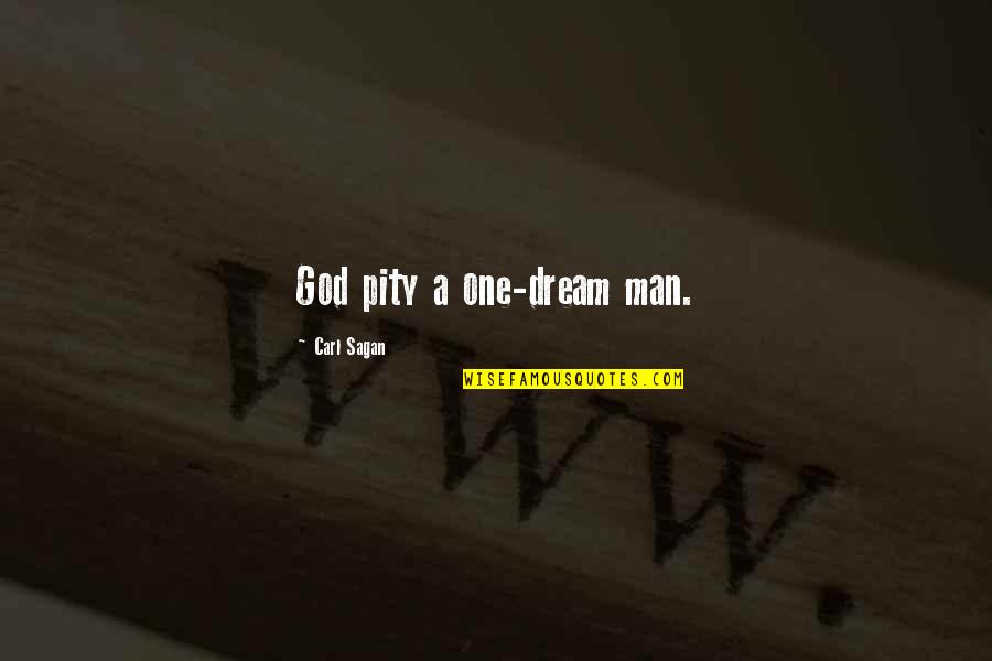 Brain Buster Quotes By Carl Sagan: God pity a one-dream man. Brain Buster Quotes By Carl Sagan: God pity a one-dream man.