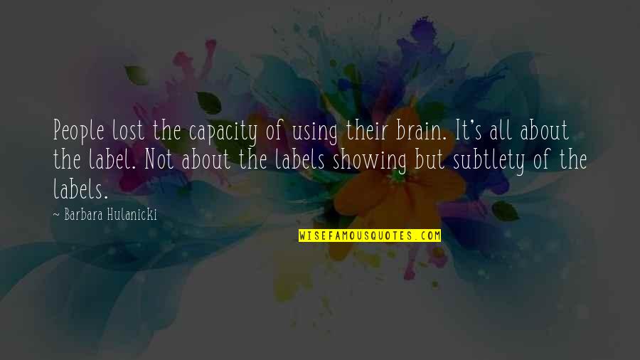 Brain Capacity Quotes By Barbara Hulanicki: People lost the capacity of using their brain.