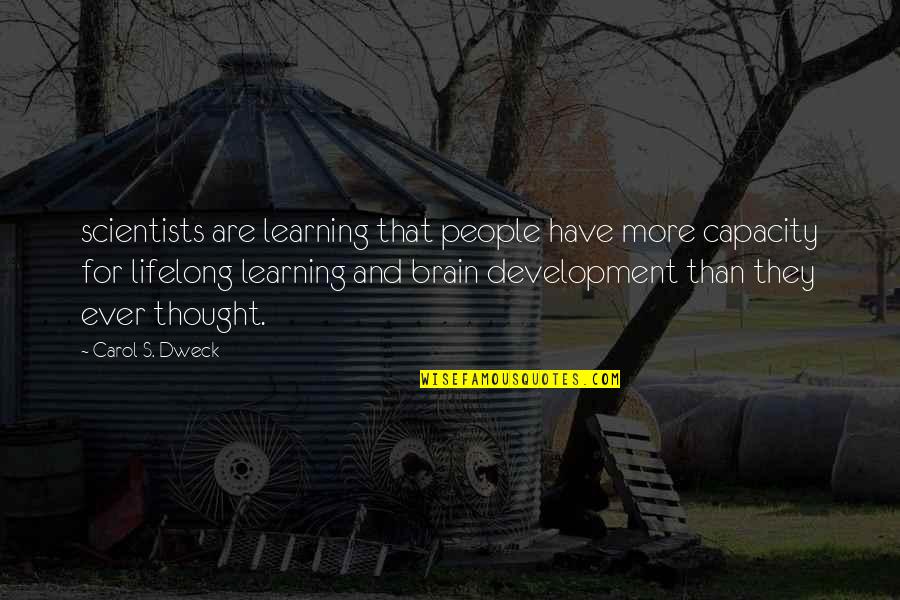 Brain Capacity Quotes By Carol S. Dweck: scientists are learning that people have more capacity