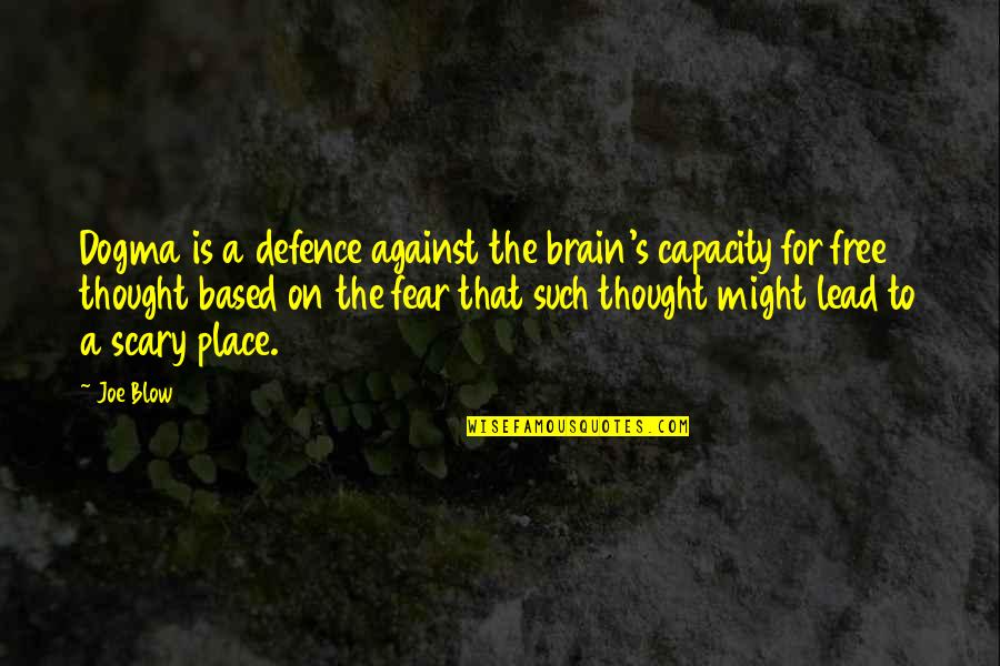Brain Capacity Quotes By Joe Blow: Dogma is a defence against the brain's capacity