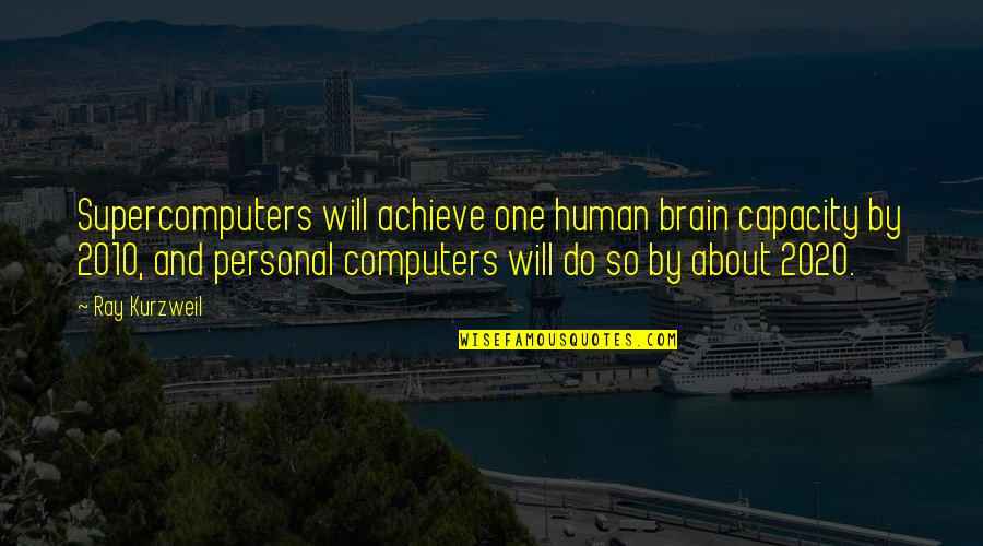 Brain Capacity Quotes By Ray Kurzweil: Supercomputers will achieve one human brain capacity by