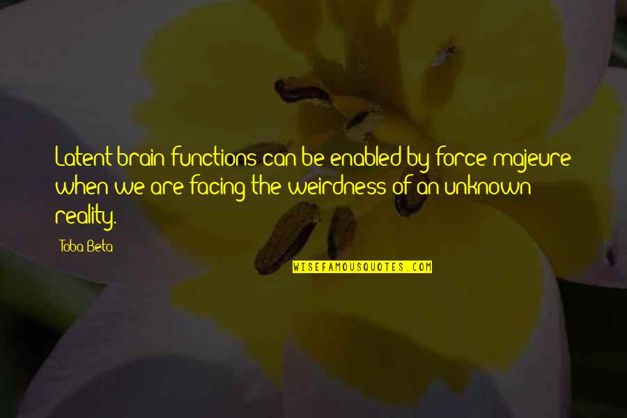 Brain Capacity Quotes By Toba Beta: Latent brain functions can be enabled by force