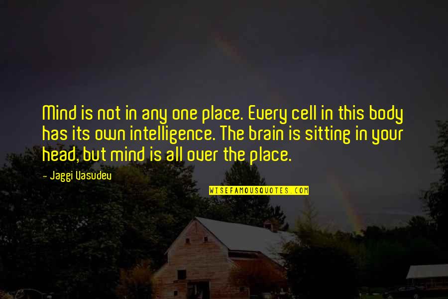 Brain Cell Quotes By Jaggi Vasudev: Mind is not in any one place. Every