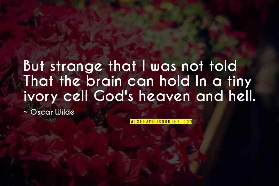 Brain Cell Quotes By Oscar Wilde: But strange that I was not told That