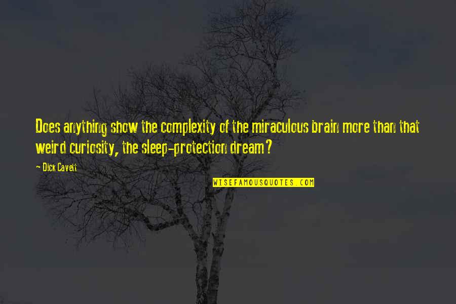 Brain Complexity Quotes By Dick Cavett: Does anything show the complexity of the miraculous