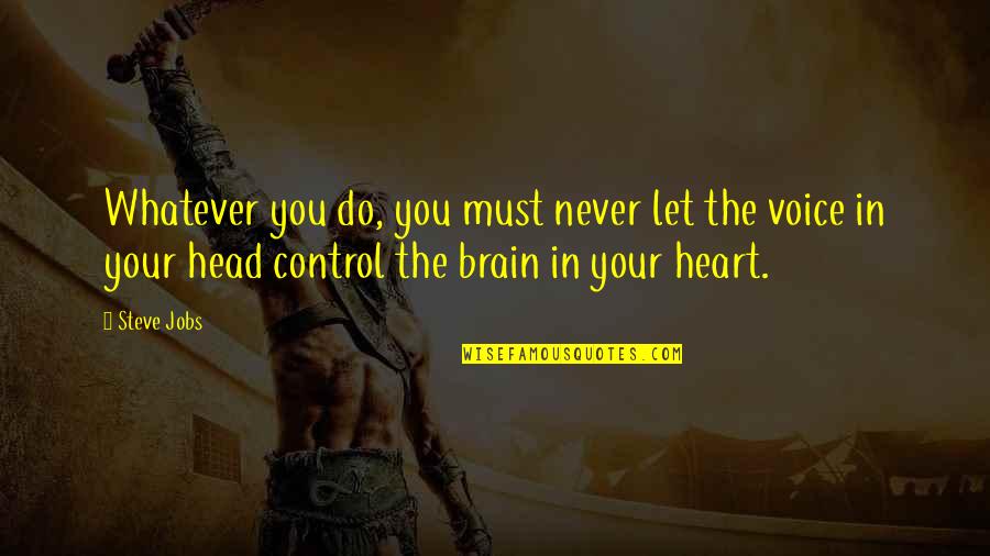 Brain Control Quotes By Steve Jobs: Whatever you do, you must never let the