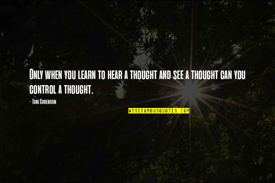 Brain Control Quotes By Toni Sorenson: Only when you learn to hear a thought