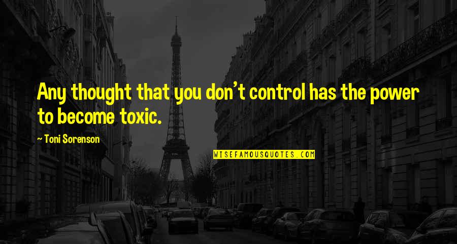 Brain Control Quotes By Toni Sorenson: Any thought that you don't control has the