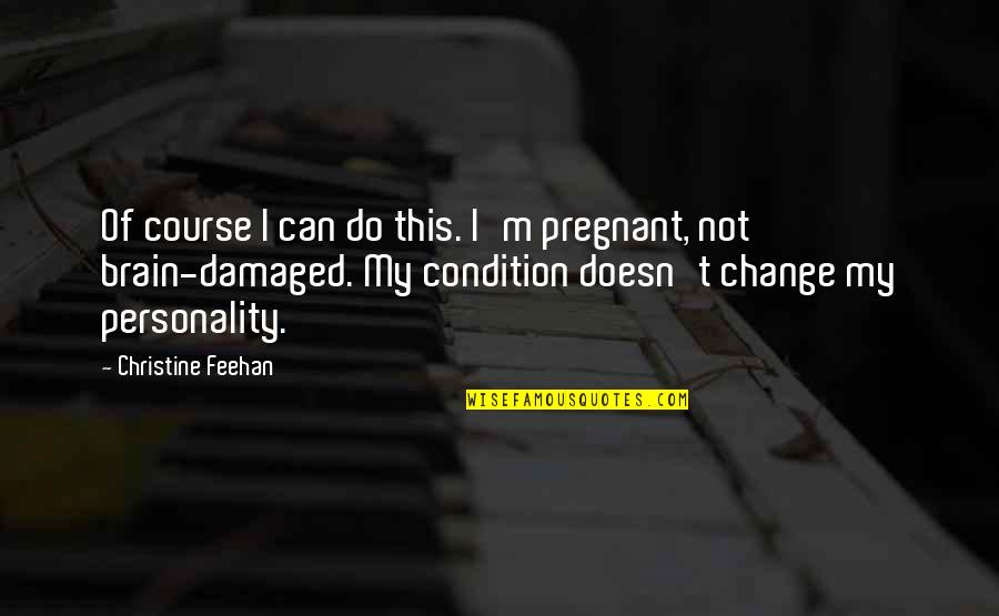 Brain Damaged Quotes By Christine Feehan: Of course I can do this. I'm pregnant, Brain Damaged Quotes By Christine Feehan: Of course I can do this. I'm pregnant,