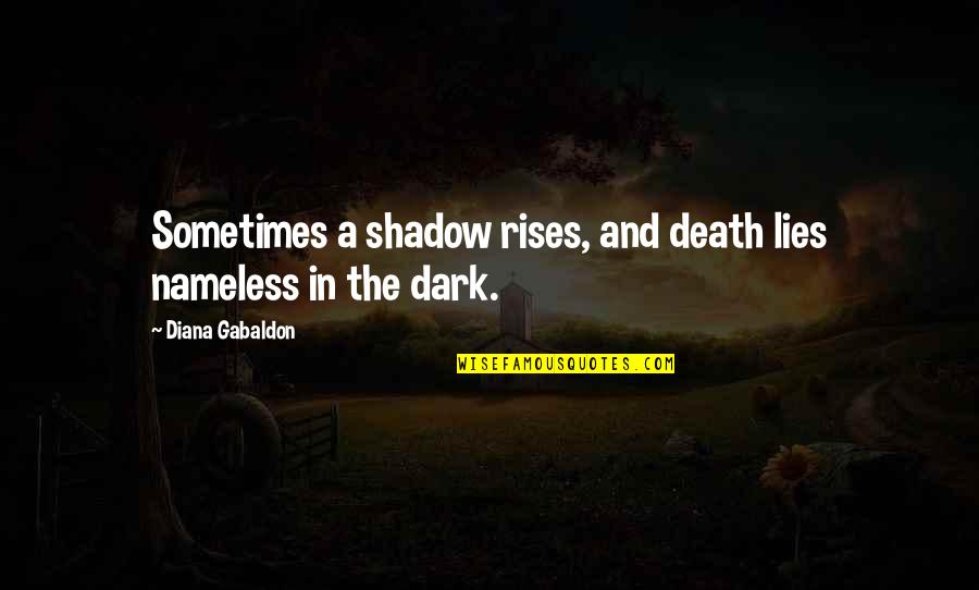 Brain Dead Funny Quotes By Diana Gabaldon: Sometimes a shadow rises, and death lies nameless
