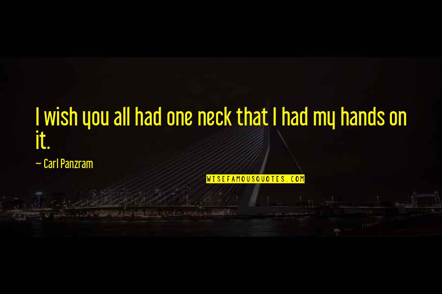 Brain Dead Movie Quotes By Carl Panzram: I wish you all had one neck that