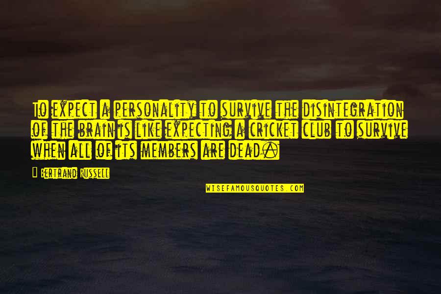 Brain Dead Quotes By Bertrand Russell: To expect a personality to survive the disintegration Brain Dead Quotes By Bertrand Russell: To expect a personality to survive the disintegration