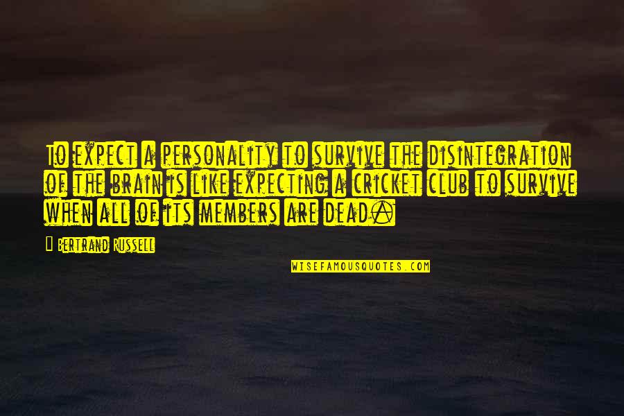 Brain Dead Quotes By Bertrand Russell: To expect a personality to survive the disintegration